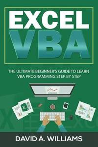Excel VBA : The Ultimate Beginner's Guide to Learn VBA Programming Step by Step