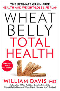 Wheat Belly Total Health: The Ultimate Grain-Free Health and Weight-Loss Life Plan by Davis, William