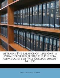 image of Astraea: The balance of illusions : a poem delivered before the Phi Beta Kappa Society of Yale College, August 14, 1850
