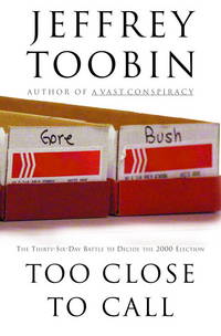 image of Too Close to Call: The Thirty-Six-Day Battle to Decide the 2000 Election