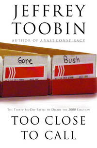 Too Close to Call: The Thirty-Six-Day Battle to Decide the 2000 Election de Toobin, Jeffrey - 2001