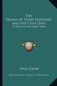 image of The Drama of Three Hundred and Sixty Five Days: Scenes in the Great War