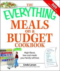 The Everything Meals on a Budget Cookbook: High-flavor, low-cost meals your family will love...