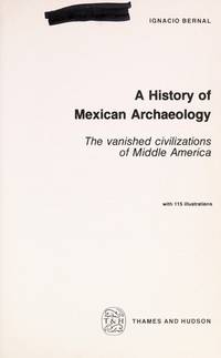 A History of Mexican Archaeology; the Vanished Civilizations of Middle America
