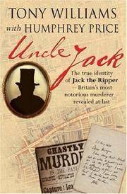 Uncle Jack:The true identity of Jack the Ripper - Britain's most notorious murderer - revealed at last.