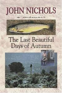 Last Beautiful Days of Autumn, The by John Nichols