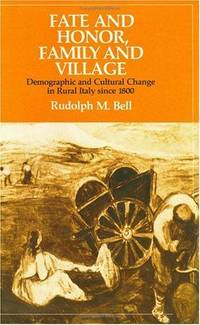 Fate and Honor, Family and Village: Demographic and Cultural Change in Rural Italy since 1800 by Rudolph M Bell - 1st - 1979 - from AardBooks (SKU: MAIN002881I)