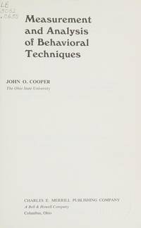 Measurement and analysis of behavioral techniques (The Charles E. Merrill series on behavioral techniques in the classroom) by Cooper, John O - 1974-01-01