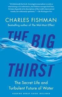 The Big Thirst: The Secret Life and Turbulent Future of Water