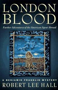 London Blood: Further Adventures of the American Agent Abroad: (Benjamin Franklin Mystery)