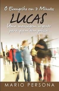 O Evangelho em 3 Minutos - LUCAS: Uma mensagem urgente para quem tem pressa (Portuguese Edition)
