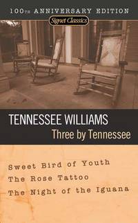 Three by Tennessee : Sweet Bird of Youth - The Rose Tattoo - The Night of the Iguana