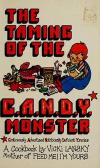 The Taming of the C.A.N.D.Y. (Continuously Advertised, Nutritionally Deficient Yummies! ) Monster: A Cookbook