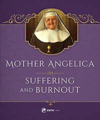 Mother Angelica On Suffering and Burnout