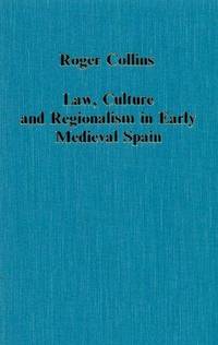 LAW, CULTURE AND REGIONALISM IN EARLY MEDIEVAL SPAIN