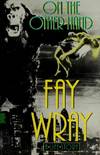 On the Other Hand: A Life Story (The Autobiography of Fay Wray)