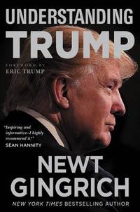 Understanding Trump de Gingrich, Newt; Trump, Eric [Foreword] - 2017-06-13