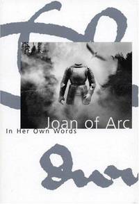 Joan of Arc : in Her Own Words