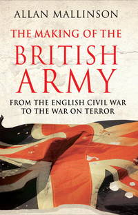 THE MAKING OF THE BRITISH ARMY [Signed]