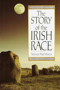 The Story of The Irish Race: A Popular History of Ireland  by MacManus, Seumas - 1978