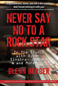 Never Say No To A Rock Star: In the Studio with Dylan, Sinatra, Jagger and More...