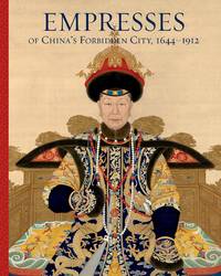 Empresses of Chinaâs Forbidden City, 1644â1912