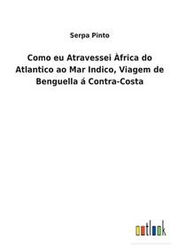 Como eu Atravessei Àfrica do Atlantico ao Mar Indico, Viagem de Benguella á Contra-Costa...