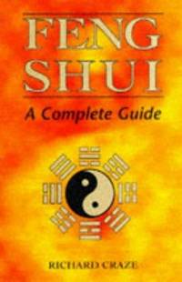 Feng Shui: A Complete Guide (Complete guides) by Richard Craze - 1997-10