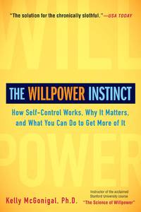 The Willpower Instinct: How Self-Control Works, Why It Matters, and What You Can Do to Get More...