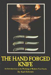 Hand Forged Knife: An Introduction to the Working of Modern Tool Steels by Schroen, Karl - 0000-00-00