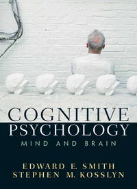 Cognitive Psychology: Mind and Brain by Smith, Edward E.; Kosslyn, Stephen M