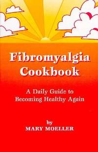 Fibromyalgia Cookbook : A Daily Guide to Becoming Healthy Again