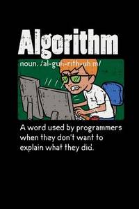 Algorithm A Word Used By Programmers When They Don't Want To Explain What They Did: 120 Pages I...