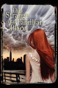 This Strange and Familiar Place: A Breathtaking YA Time-Travel Romance of Love and Sacrifice (So...
