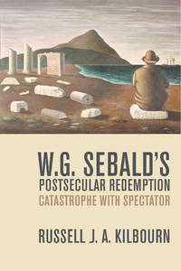 W. G. Sebald s Postsecular Redemption: Catastrophe with Spectator (PB)