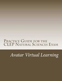 Practice Guide for the CLEP Natural Sciences Exam (Practice Guides for CLEP Exams)