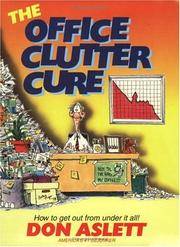THE OFFICE CLUTTER CURE: HOW TO GET OUT FROM UNDER IT ALL!