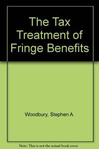 The Tax Treatment of Fringe Benefits by Woodbury, Stephen A. - Huang, Wei-Jang - 1991