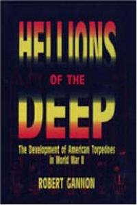Hellions of the Deep: The Development of American Torpedoes in World War II