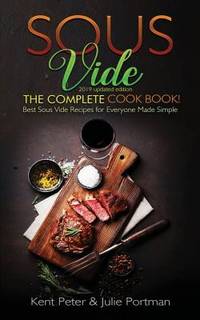 Sous Vide: The Complete Cookbook! Best Sous Vide Recipes for Everyone Made Simple (2019 updated...