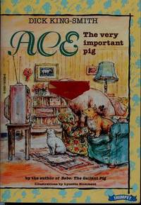 Ace : The Very Important Pig by King-Smith, Dick