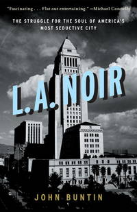 L.A. Noir: The Struggle for the Soul of Americas Most Seductive City