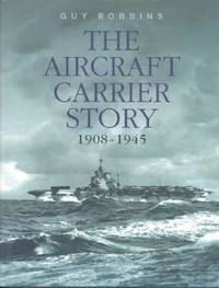 The Aircraft Carrier Story 1908-1945