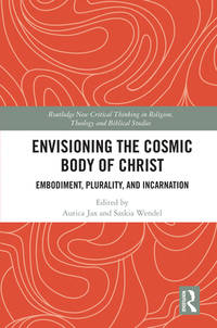 Envisioning the Cosmic Body of Christ: Embodiment, Plurality and Incarnation