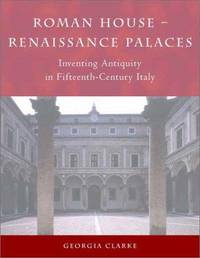 Roman House--Renaissance Palaces: Inventing Antiquity in Fifteenth-Century Italy