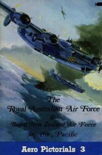 Aero Pictorials 3 - The Royal Australian Air Force &amp; Royal New Zealand Air Force in the Pacific by Dr. Rene J. Francillon - 1970-02-08