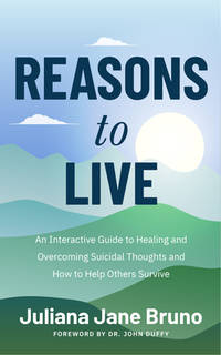 Reasons to Live: An Interactive Guide to Healing and Overcoming Suicidal Thoughts and How to Help...