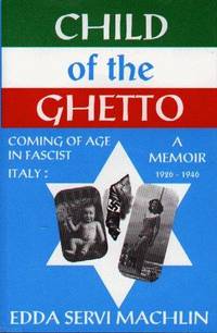 Child of the Ghetto:  Coming of Age in Fascist Italy : ; 1926-1946 : a  Memoir by Machlin, Edda Servi - 1995