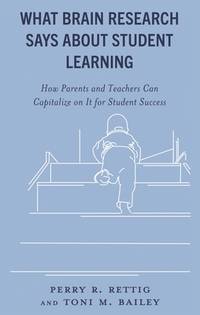 What Brain Research Says About Student Learning: How Parents and Teachers Can Capitalize on It...