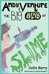 Andy Venture and the Big Blob of Slime (Volume 1)